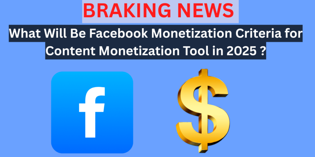 facebook content monetization tool criteria 2025 UPDATE